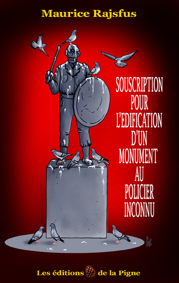 Maurice Rajsfus : Souscription pour l’édification d’un monument au Policier inconnu (nouvelle édition)